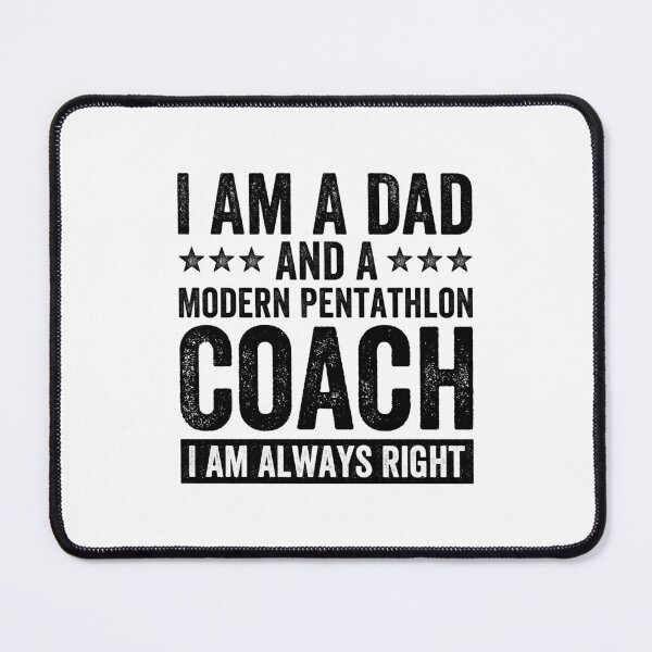 Item preview, I Am A Dad And A Modern Pentathlon Coach I Am Always Right designed and sold by Easy-Teezy.