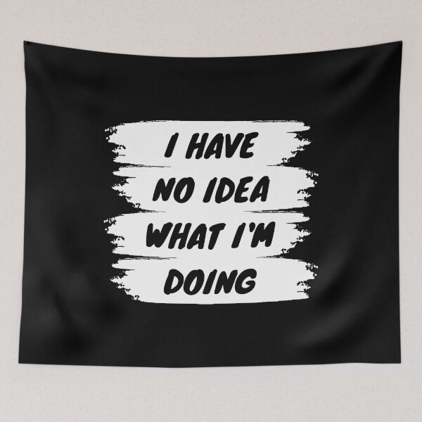 Item preview, I have no idea what I'm doing designed and sold by backham-design.