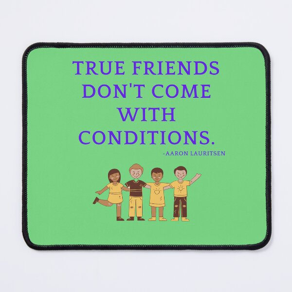 Item preview, 'True friends don't come with conditions' - Aaron Lauritsen designed and sold by Rechtop.