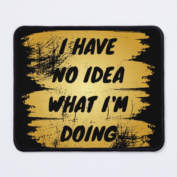 Item preview, I have no idea what I'm doing designed and sold by backham-design.