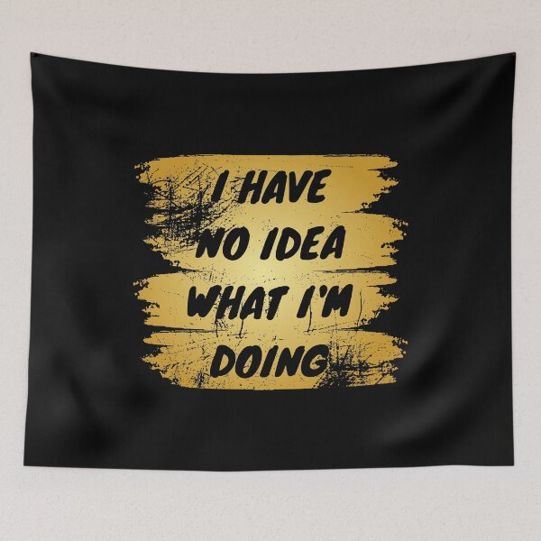 Item preview, I have no idea what I'm doing designed and sold by backham-design.