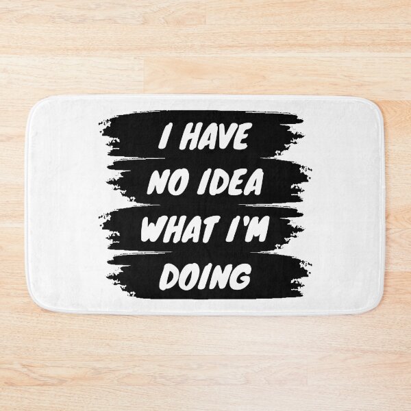 Item preview, I have no idea what I'm doing designed and sold by backham-design.