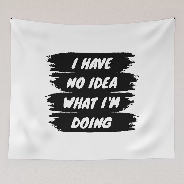 Item preview, I have no idea what I'm doing designed and sold by backham-design.