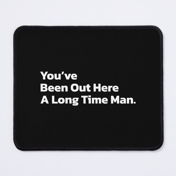 Item preview, You’ve been out here a long time man. designed and sold by Quote a Passage.
