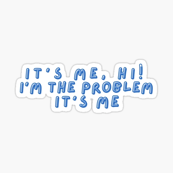 Camiseta It's me, hi. I'm the problem, it's me