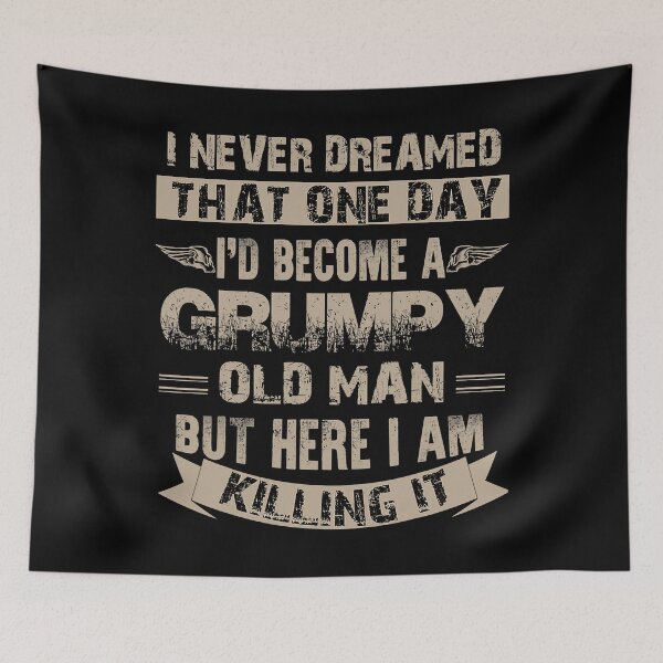 Item preview, I Never Dreamed That One Day I'd Become A Grumpy Old Man designed and sold by Earthshaker-art.