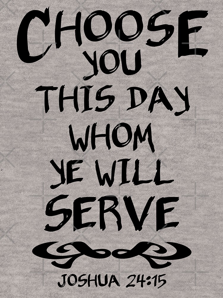Choose You This Day Whom Ye Will Serve Joshua 24:15 Bible Verse 