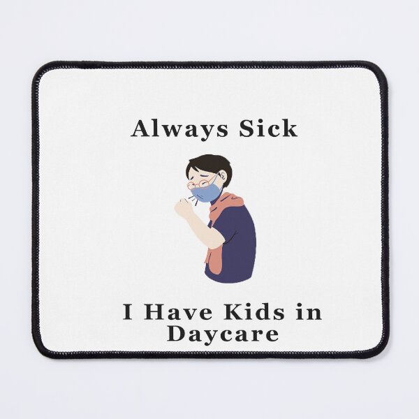 Item preview, Always Sick, I have kids in daycare - Sick designed and sold by GenerationalArt.