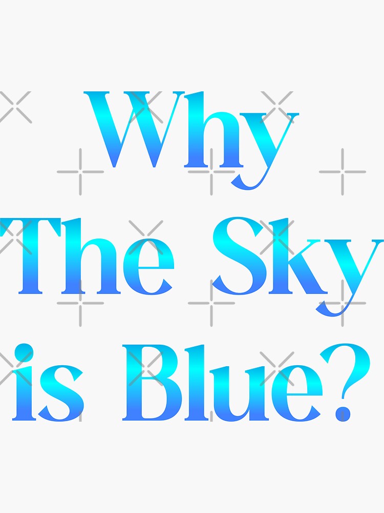 "why is the sky blue? , why the sky is blue" Sticker for Sale by