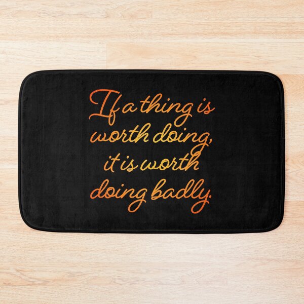 Item preview, If a thing is worth doing, it is worth doing badly. v.4 designed and sold by x1brett.