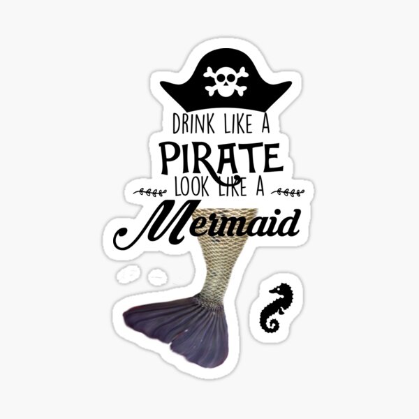 Download Drink Like A Pirate Look Like A Mermaid Sticker By Kawaiilove Redbubble