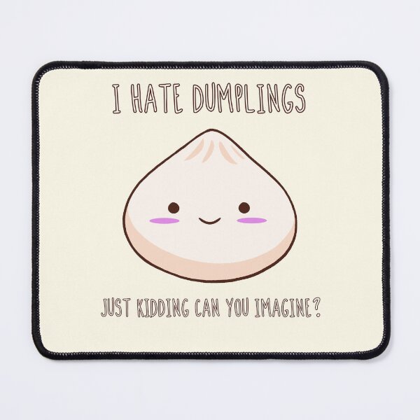 Item preview, I Hate Dumplings, Just Kiddng designed and sold by DynieKid.