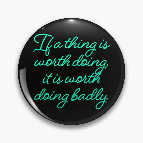 Item preview, If a thing is worth doing, it is worth doing badly. v.8 designed and sold by x1brett.