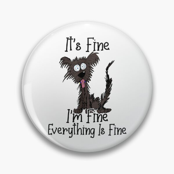 Item preview, It's Fine I'm Fine Everything Is Fine Funny Dog designed and sold by Abaddon-art.