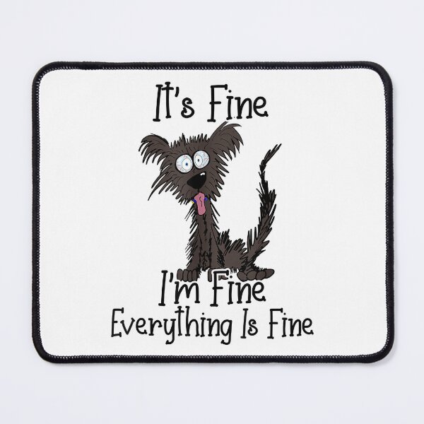 Item preview, It's Fine I'm Fine Everything Is Fine Funny Dog designed and sold by Abaddon-art.
