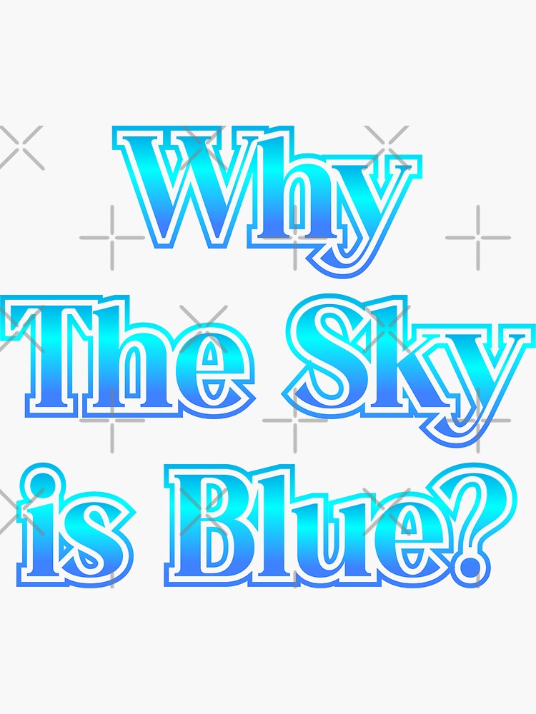 "why is the sky blue? , why the sky is blue" Sticker for Sale by