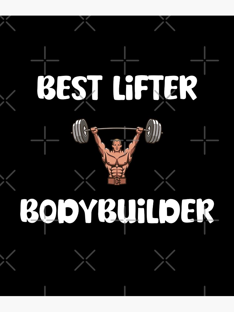"Best Lifter Bodybuilder, Bodybuilding, Gym, Exercise, Workout" Poster