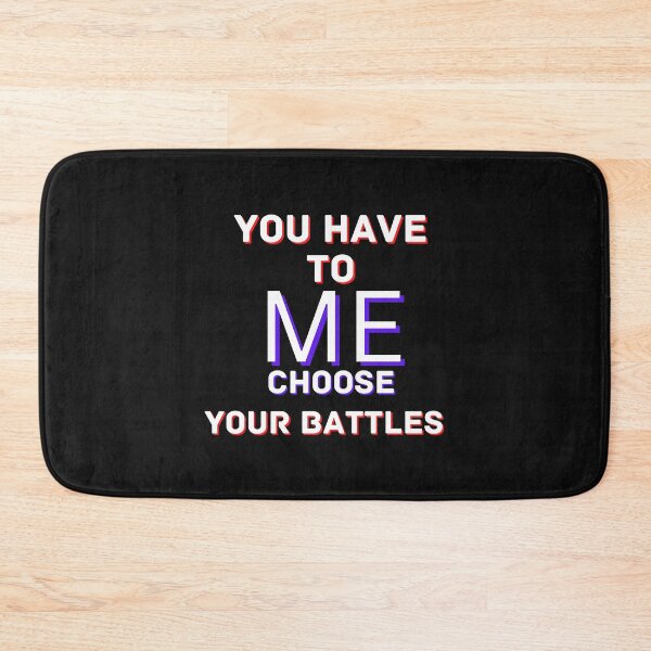 Item preview, Copy of You Have To Choose Your Battles Me designed and sold by NikkosDesigns.