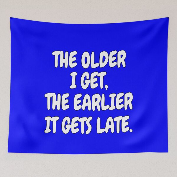 Item preview, Senior Citizen Funny Humor The Older I Get, The Earlier It Gets Late designed and sold by fantasticdesign.