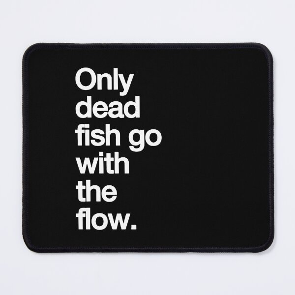 Item preview, Only Dead Fish Go with The Flow designed and sold by Bold Dark savage.