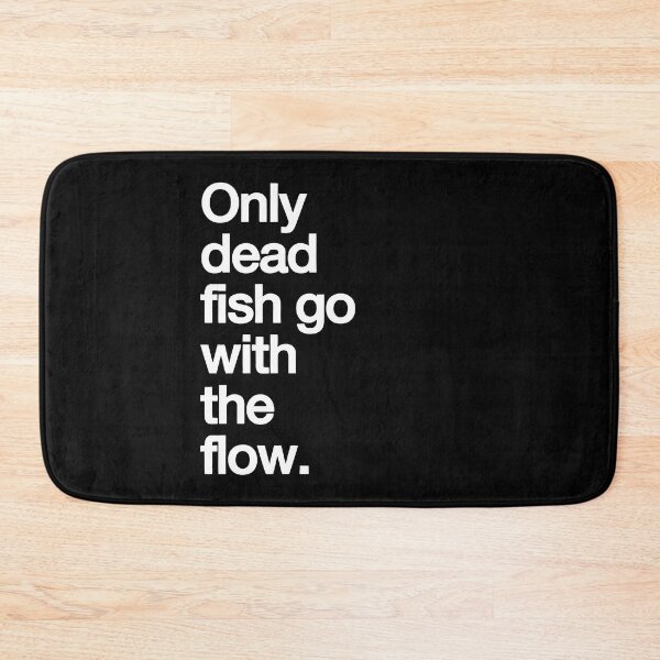 Item preview, Only Dead Fish Go with The Flow designed and sold by Bold Dark savage.