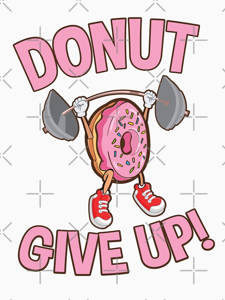 Funny Donut Give Up Inspirational Workout Donut T Shirt