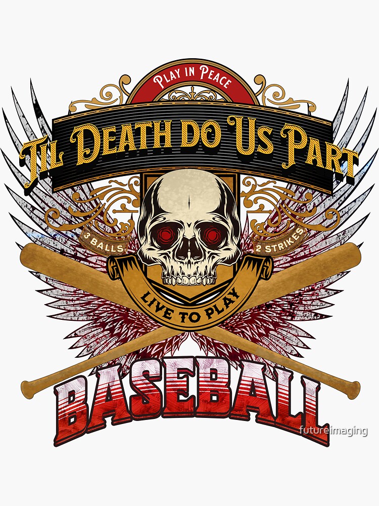 Live to Play Baseball | Red Theme Wings | Skull & Bones | Til Death Do Us Part by futureimaging
