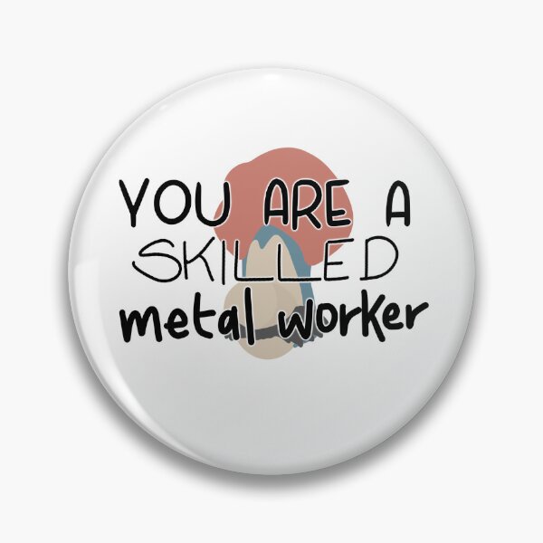 Item preview, You Are A Skilled Metal Worker  designed and sold by Sketchy-Panda.