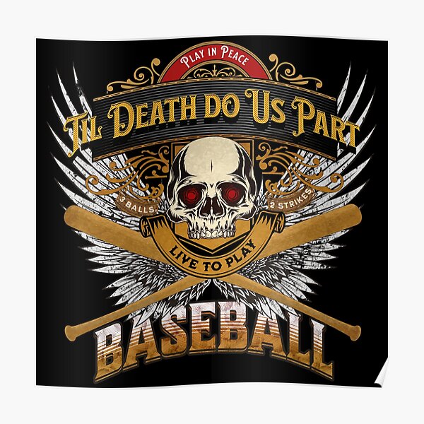 Live to Play Baseball | Gold Theme | White Wings | Skull & Crossed Bats | Til Death Do Us Part Poster
