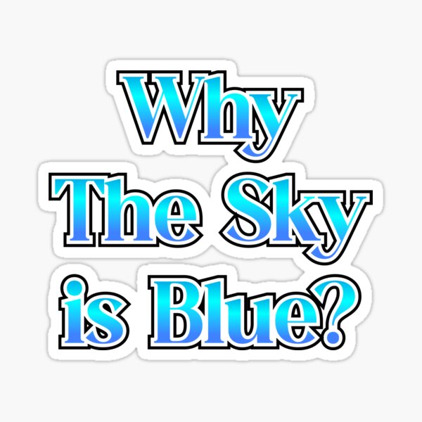 why-is-the-sky-blue-why-the-sky-is-blue-sticker-for-sale-by