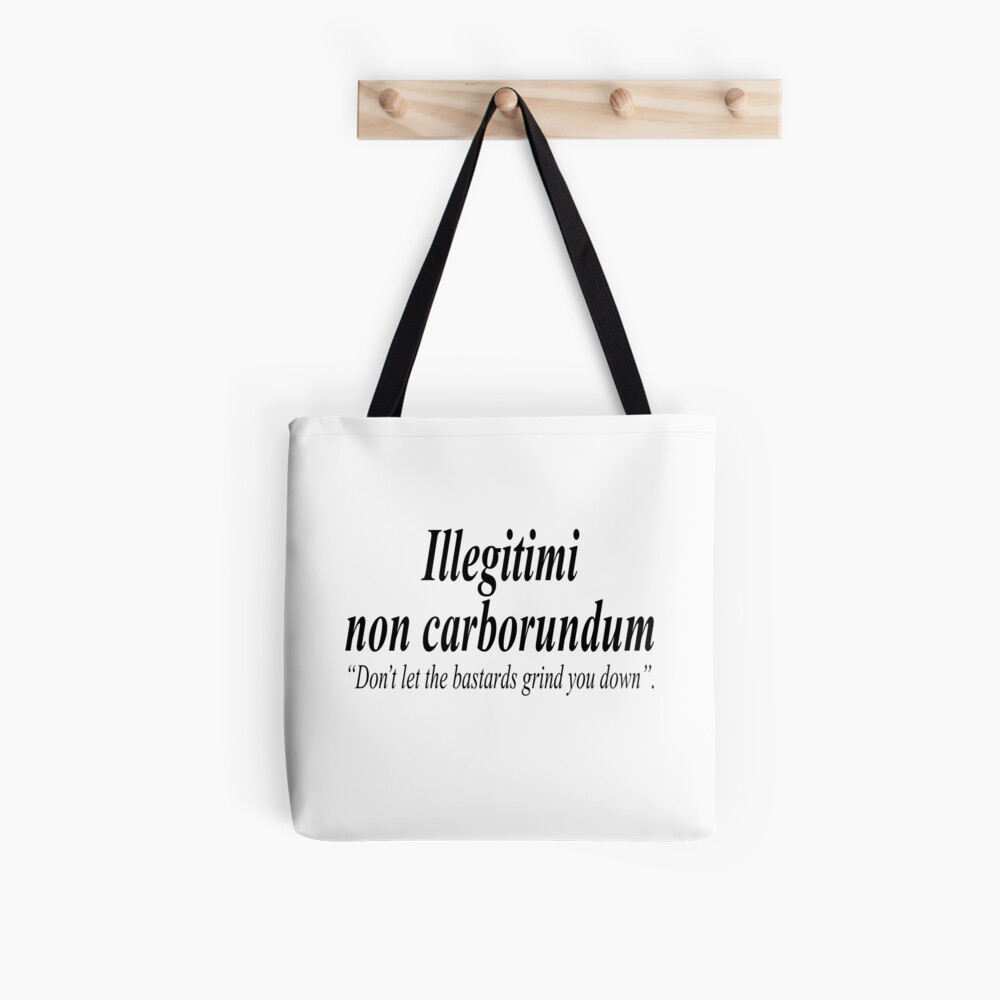 Fight Back Illegitimi Non Carborundum Is A Mock Latin Aphorism Meaning Don T Let The Bastards Grind You Down Tote Bag By Tomsredbubble Redbubble