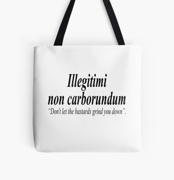 Fight Back Illegitimi Non Carborundum Is A Mock Latin Aphorism Meaning Don T Let The Bastards Grind You Down Tote Bag By Tomsredbubble Redbubble