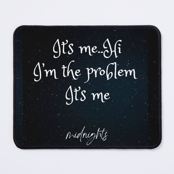 Item preview, its me hi im the problem its me lyrics designed and sold by TheMillusion.