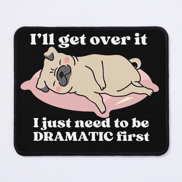 Item preview, I'll get over it I just need to be dramatic first pug dog designed and sold by JoeyGrace.