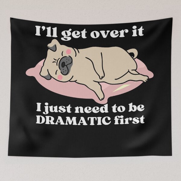 Item preview, I'll get over it I just need to be dramatic first pug dog designed and sold by JoeyGrace.