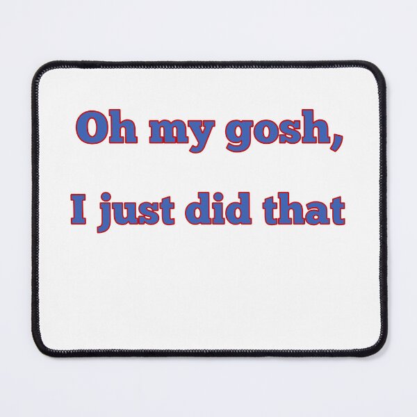Item preview, Oh my gosh, I just did that designed and sold by LeslieMac713.