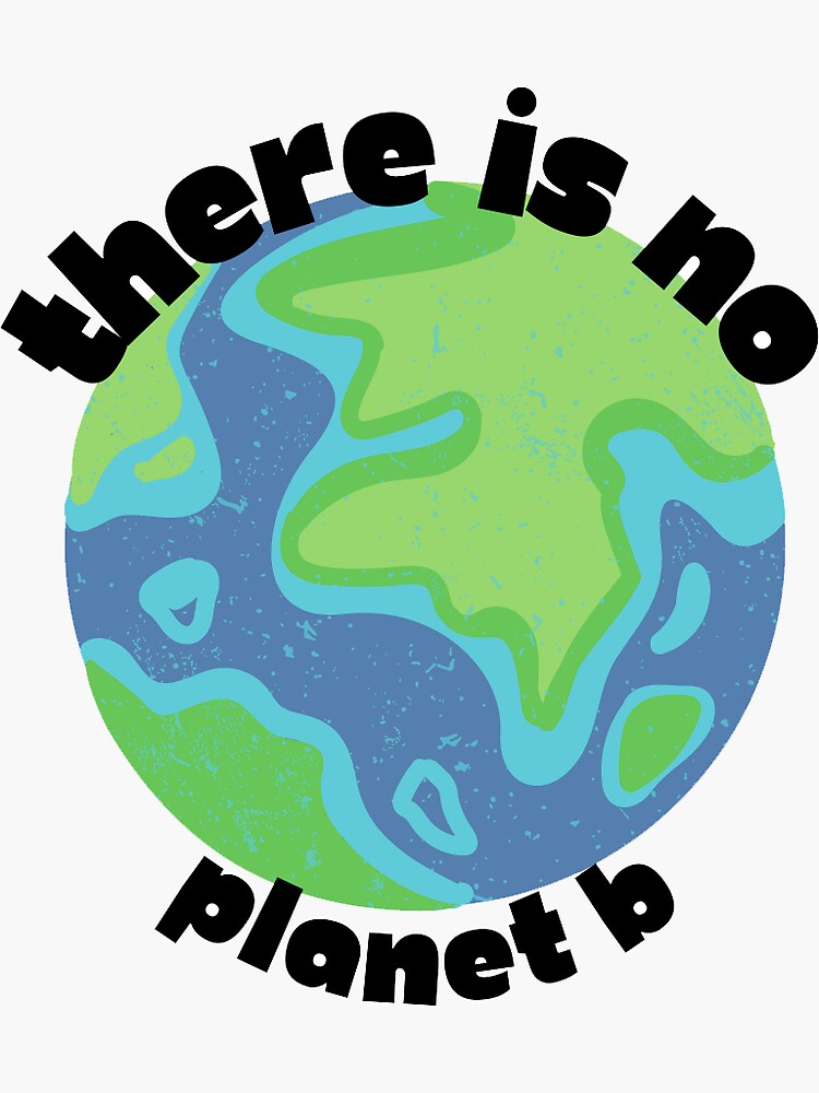 "There Is No Planet B" Sticker For Sale By MUNSC | Redbubble