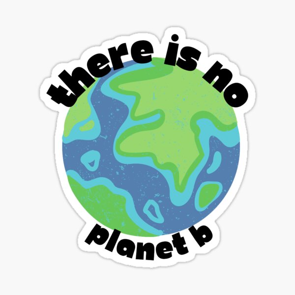 "There Is No Planet B" Sticker For Sale By MUNSC | Redbubble