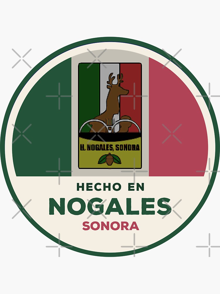 "Nogales Sonora Mexico is my proud homeland, made in Nogales" Sticker