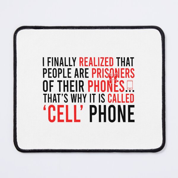 Item preview, I finally realized that people are prisoners of ther phones... that's why it is called 'cell' phone designed and sold by Bigilyy.