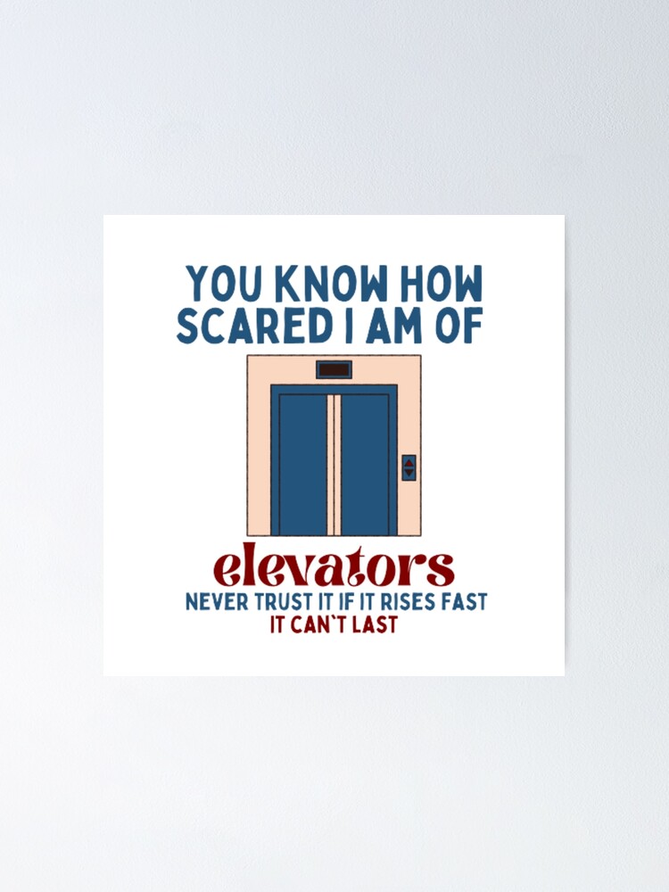"you know how scared i am of elevators Taylor Swift" Poster for Sale