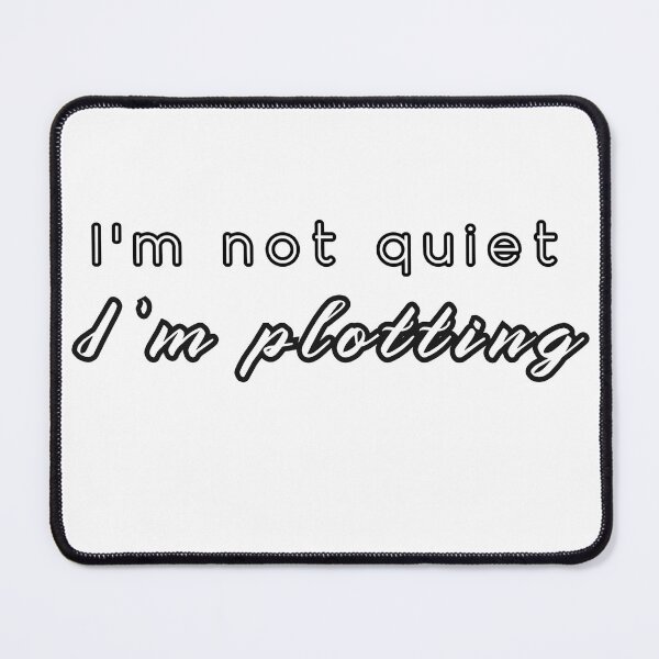 Item preview, I'm Not Quiet, I'm Plotting designed and sold by writeabledreams.