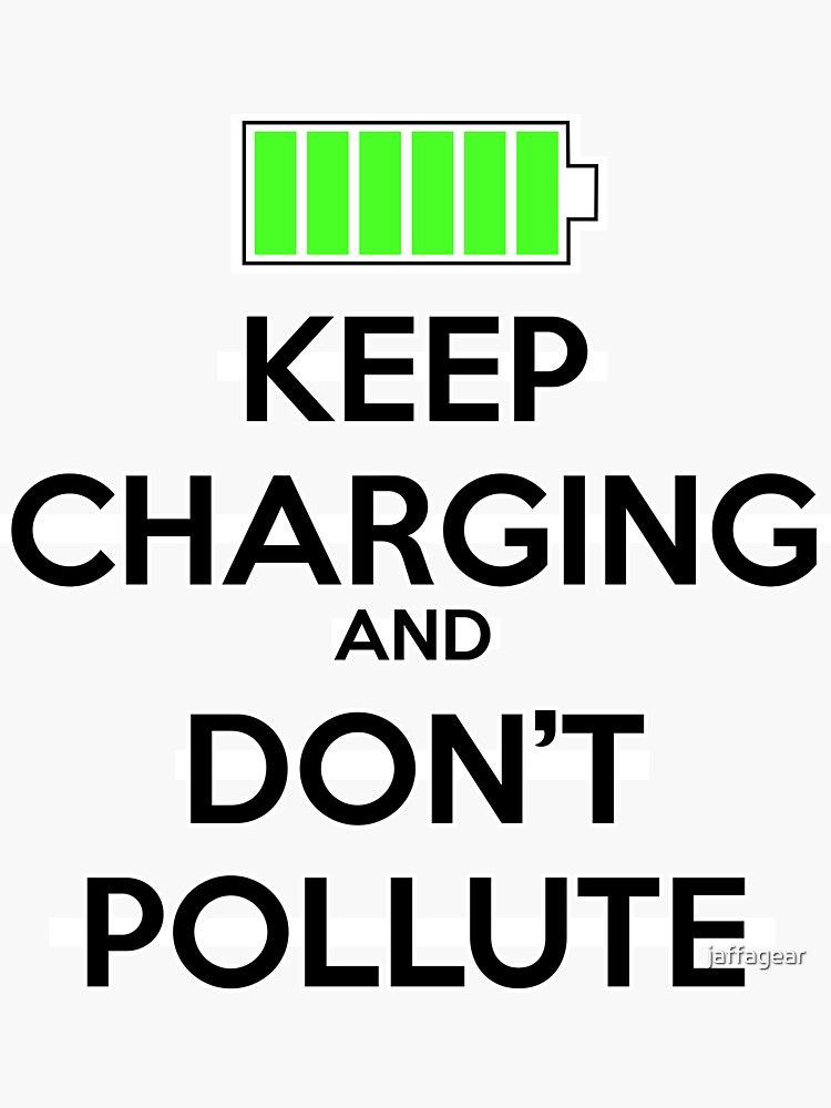"Keep Charging and Don't Pollute" Sticker for Sale by jaffagear Redbubble