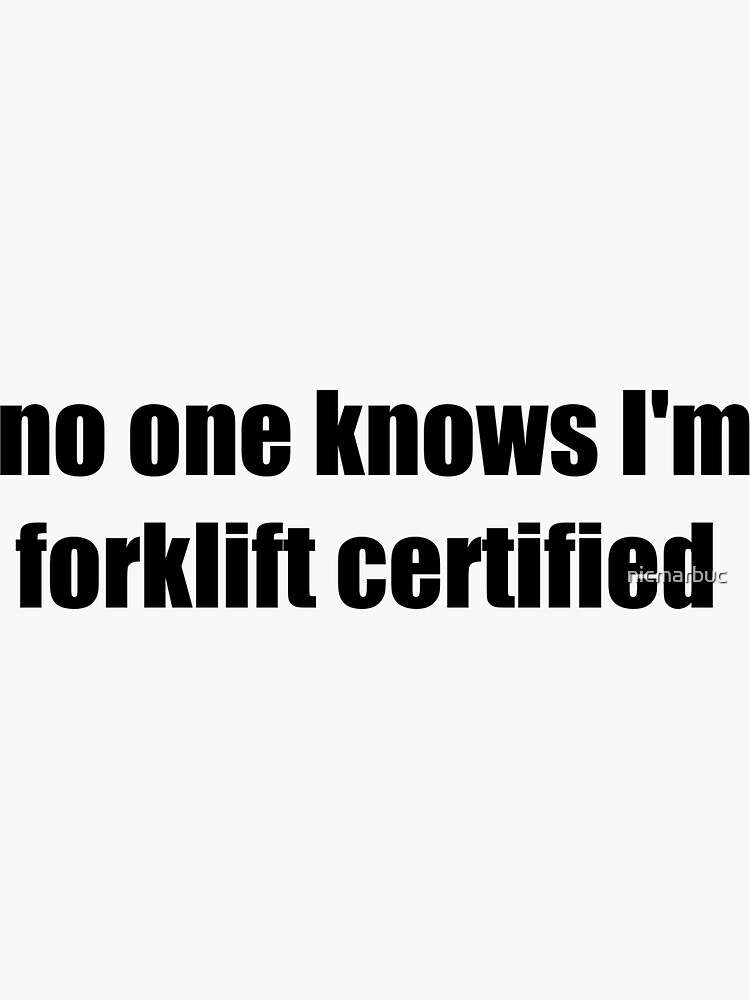 "Forklift Certified" Sticker for Sale by nicmarbuc Redbubble