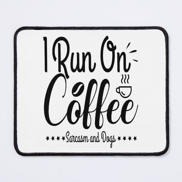 Item preview, I Run On Coffee Sarcasm And Dogs designed and sold by Cupsofdreams.