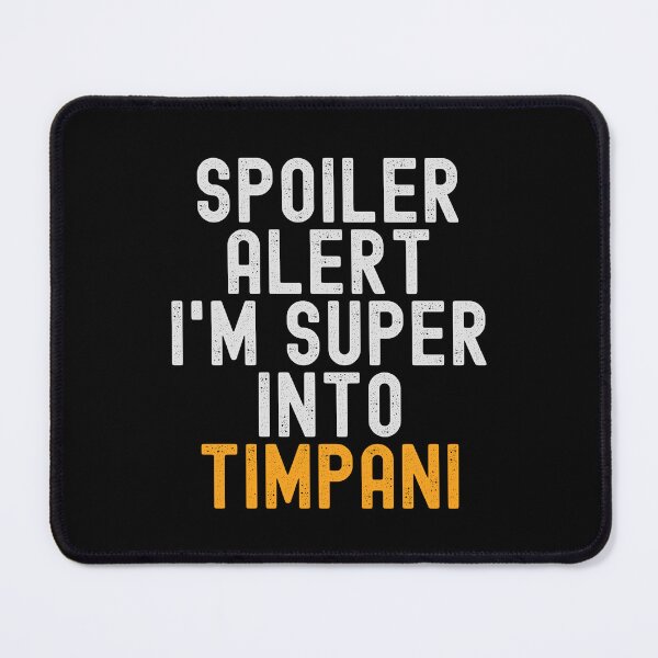 Item preview, Funny Spoiler Alert I'm Super Into Timpani designed and sold by kindxinn.