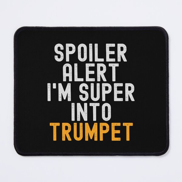 Item preview, Funny Spoiler Alert I'm Super Into Trumpet designed and sold by kindxinn.