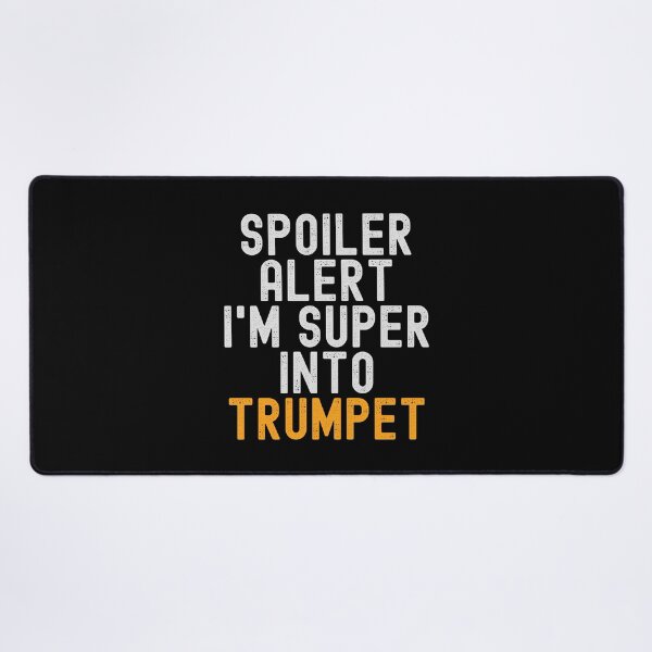 Item preview, Funny Spoiler Alert I'm Super Into Trumpet designed and sold by kindxinn.