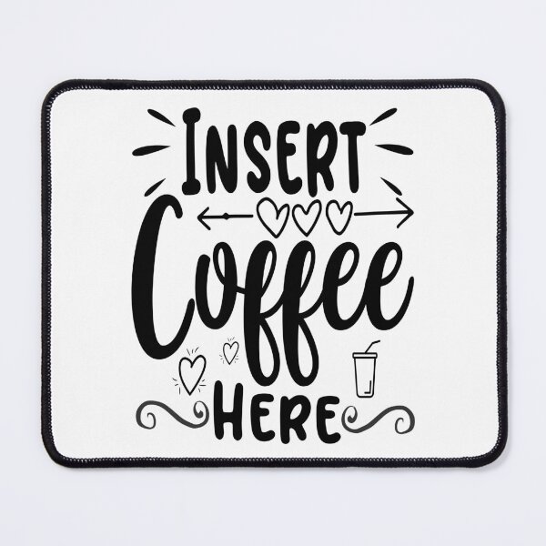 Item preview, Insert Coffee Here designed and sold by Cupsofdreams.