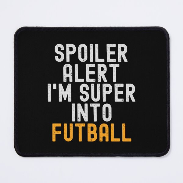 Item preview, Funny Spoiler Alert I'm Super Into Futball designed and sold by kindxinn.